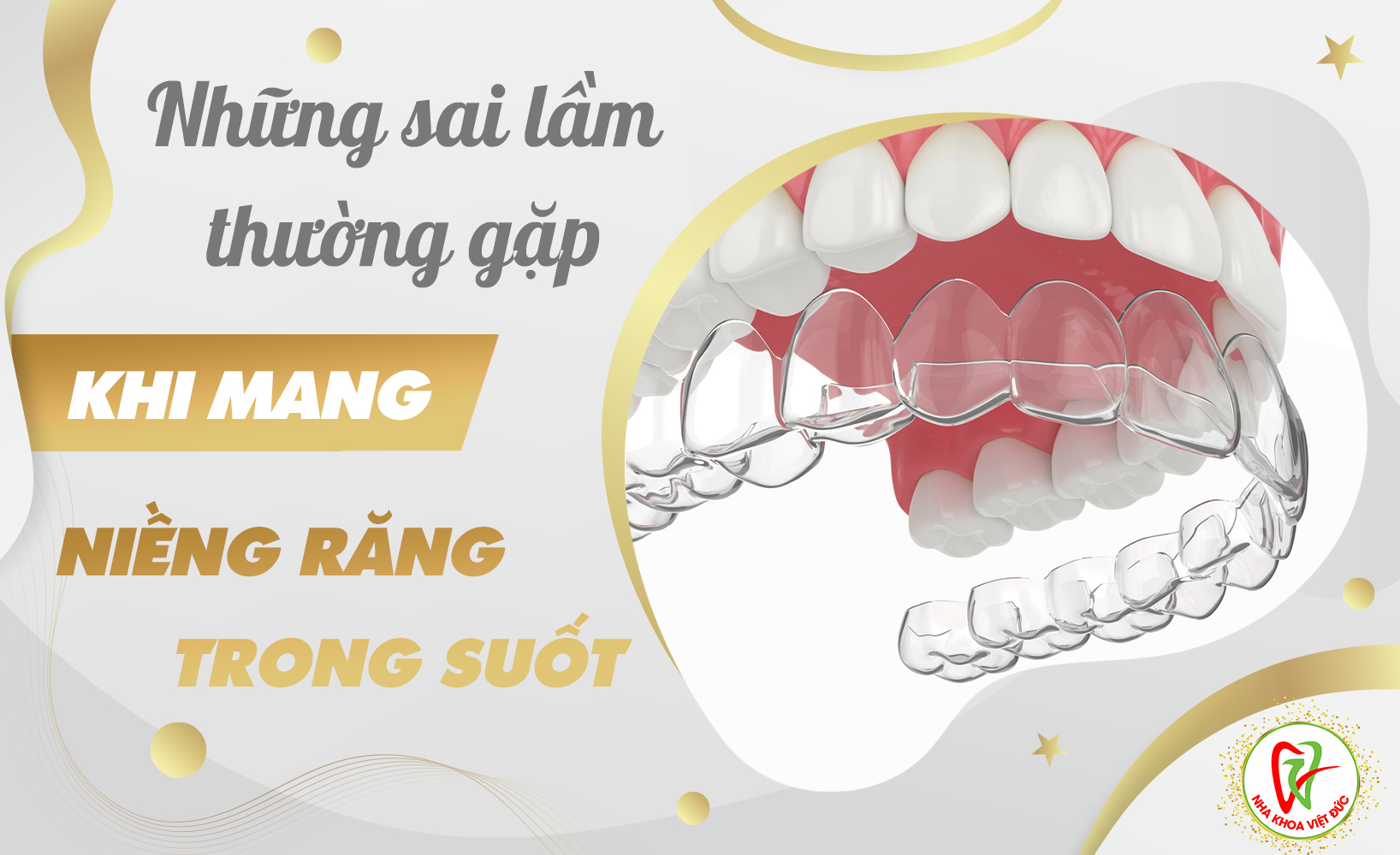 NHỮNG SAI LẦM THƯỜNG GẶP KHI MANG NIỀNG RĂNG TRONG SUỐT